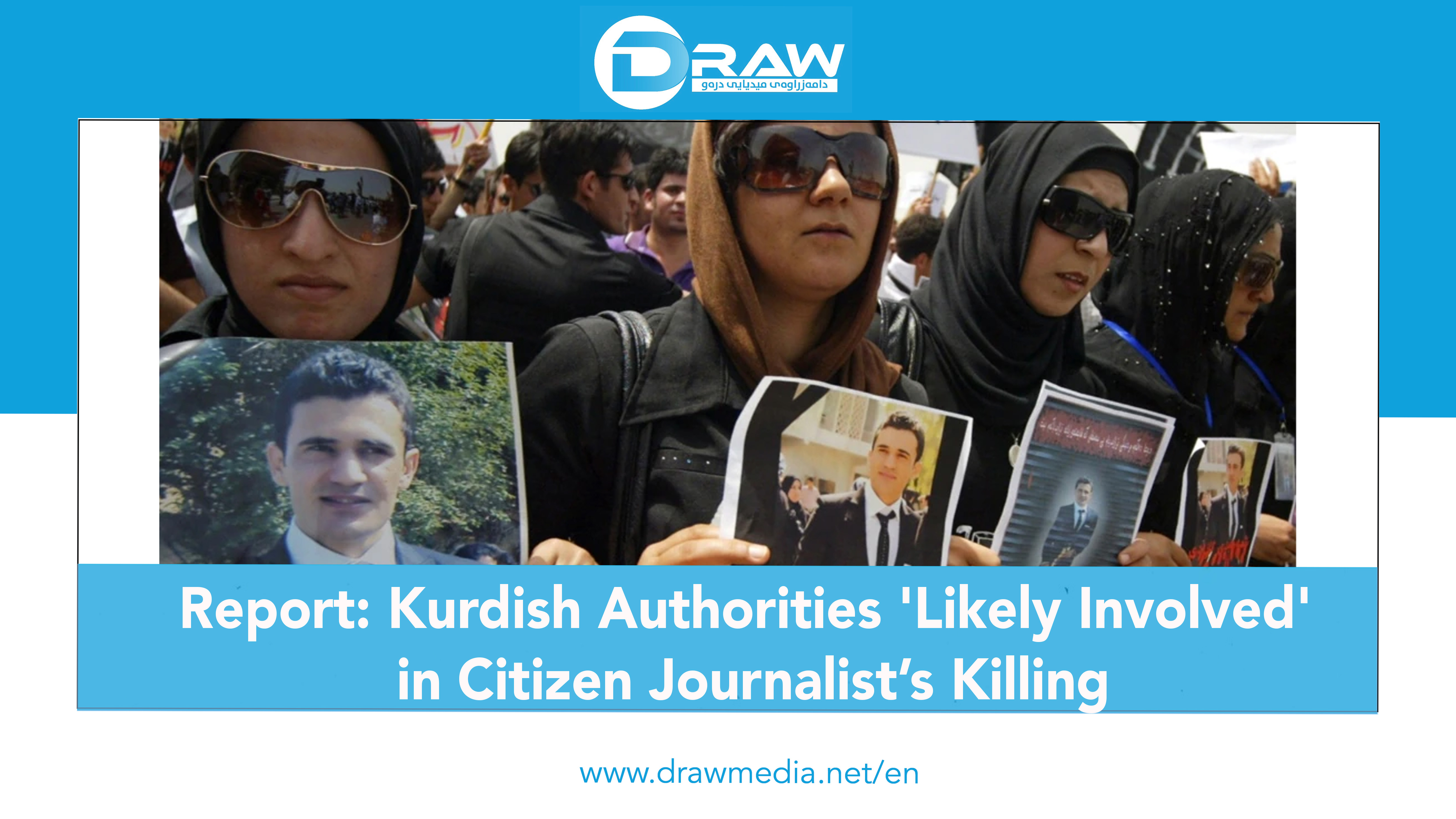 DrawMedia.net / Report: Kurdish Authorities 'Likely Involved' in Citizen Journalist&rsquo;s Killing
