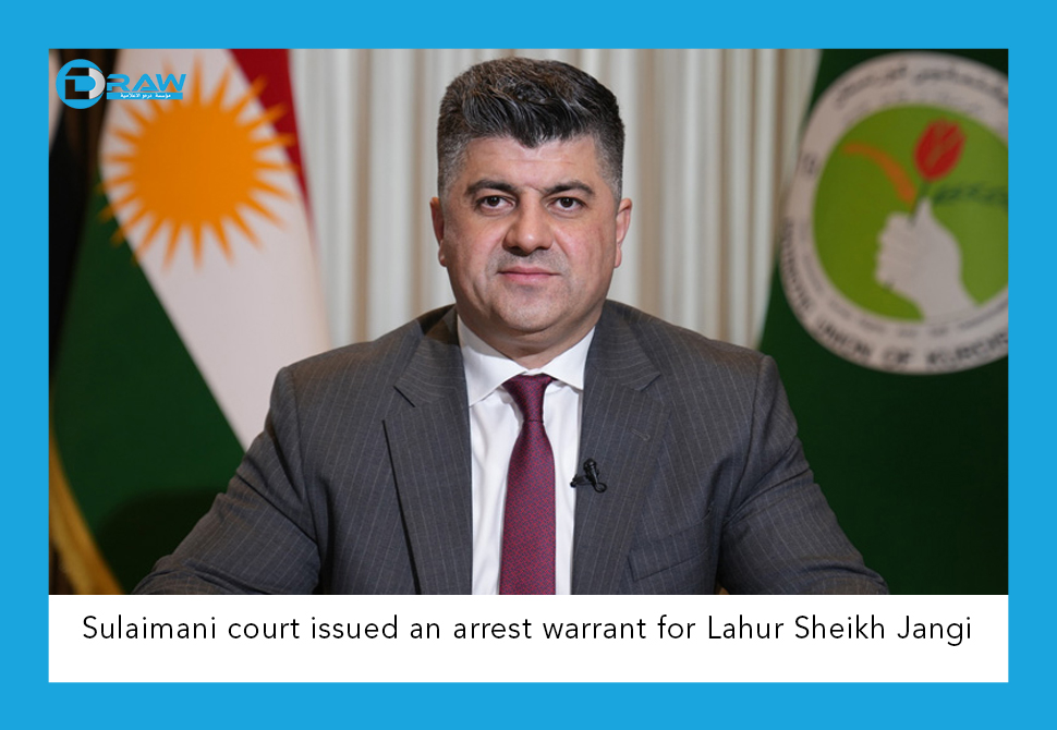 DrawMedia.net / Sulaimani court issued an arrest warrant for Lahur Sheikh Jangi