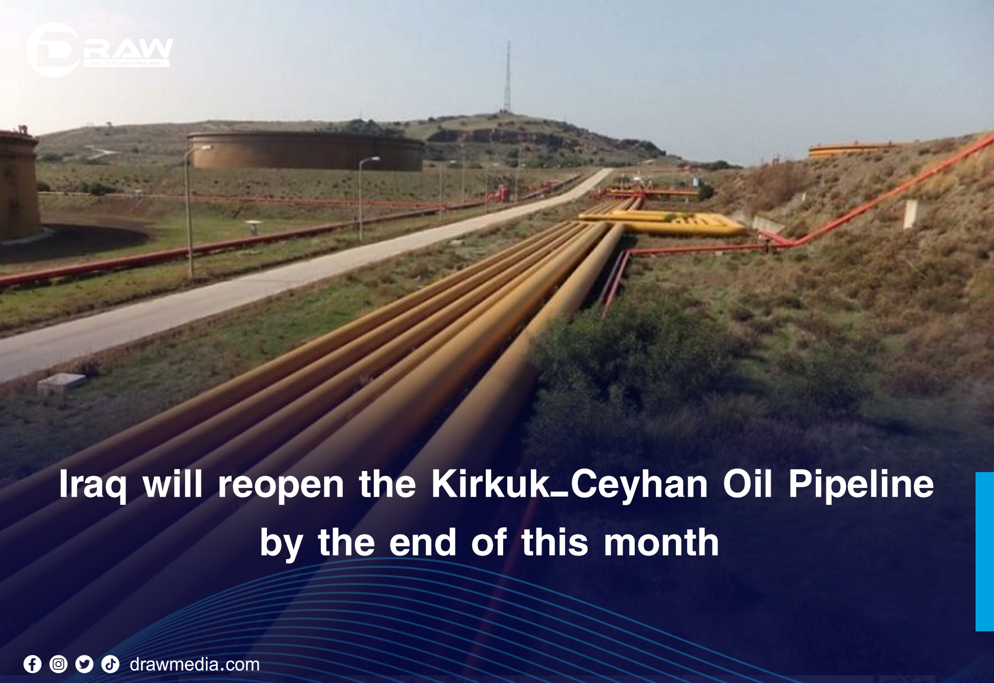 DrawMedia.net / Iraq will reopen the Kirkuk&ndash;Ceyhan Oil Pipeline by the end of this month