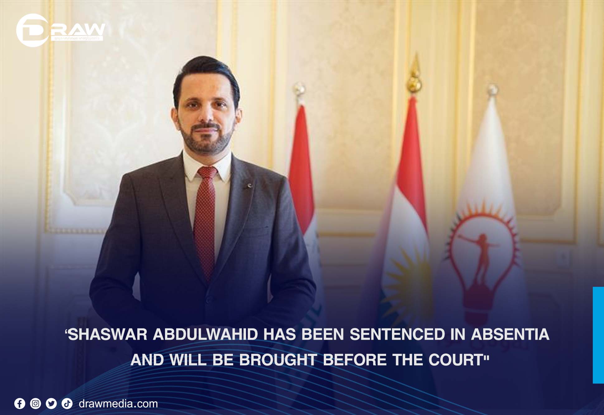 DrawMedia.net / Sulaimaniyah Police: "​​​​​​​Shaswar Abdulwahid has been sentenced in absentia and will be brought before the court."