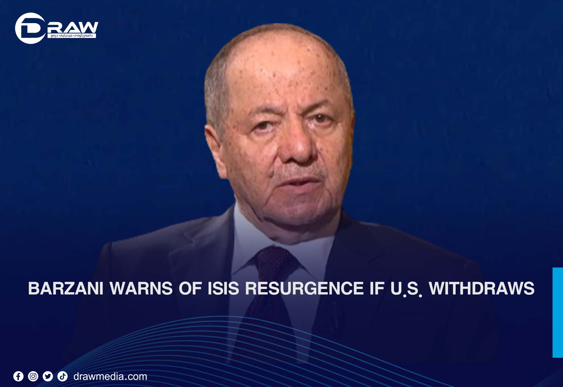 DrawMedia.net / Barzani Warns of ISIS Resurgence if U.S. Withdraws