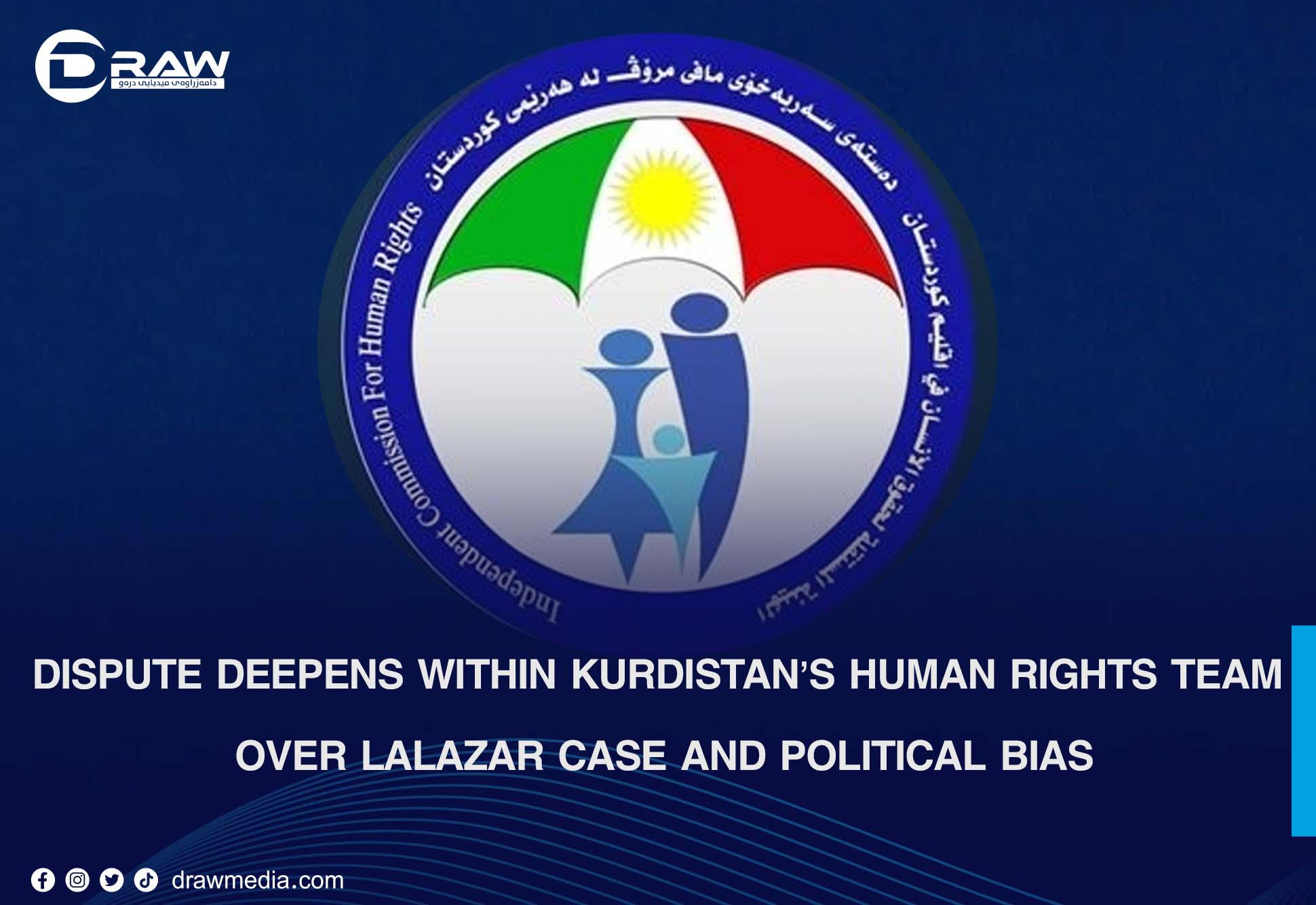 DrawMedia.net / Dispute Deepens Within Kurdistan&rsquo;s Human Rights Team Over Lalazar Case and Political Bias