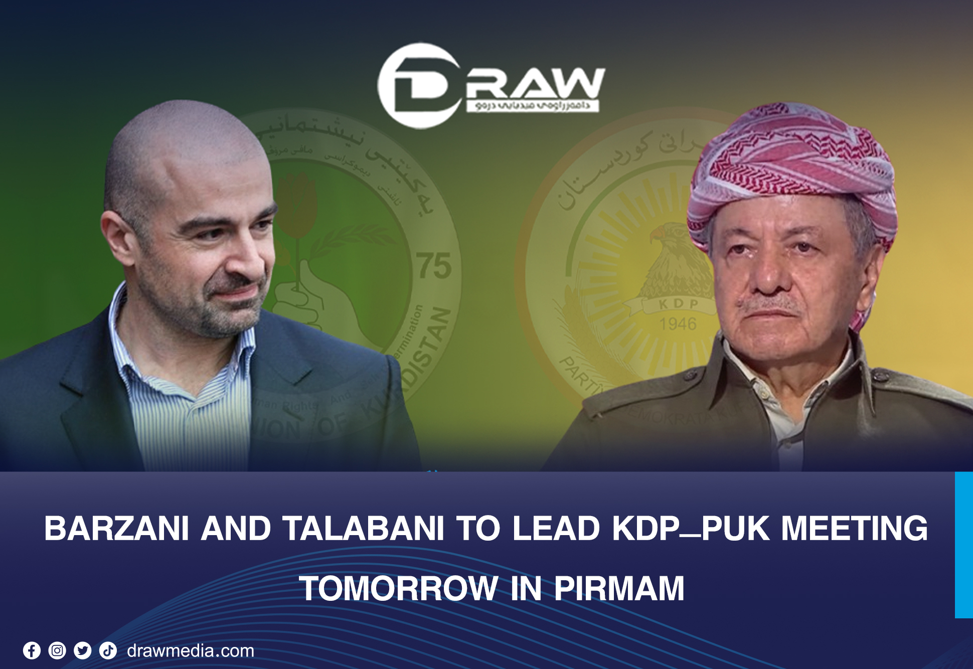 DrawMedia.net / Barzani and Talabani to Lead KDP&ndash;PUK Meeting Tomorrow in Pirmam