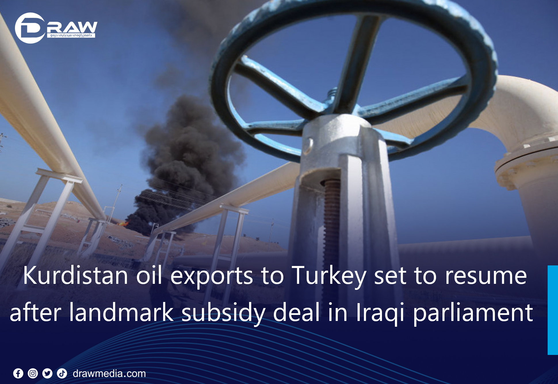 DrawMedia.net / Kurdistan oil exports to Turkey set to resume after landmark subsidy deal in Iraqi parliament